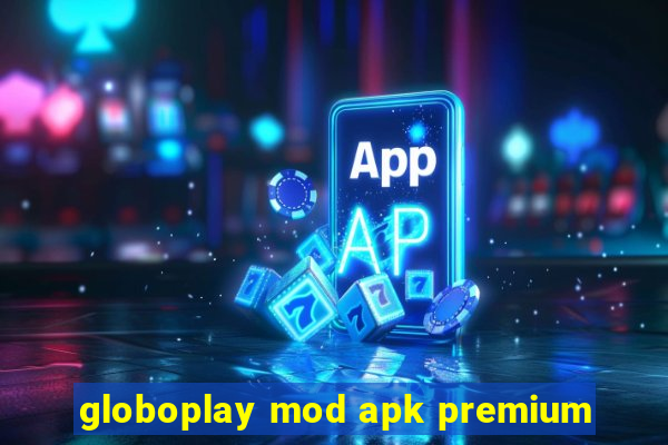 globoplay mod apk premium